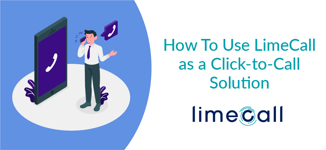 How To Use LimeCall As A Click-to-Call Solution For Best Business Practices